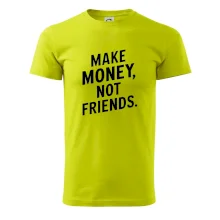 Make money not friends tiskací Make money not friends tiskací