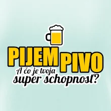 Pijem pivo - tvoja super schopnosť - rovný
