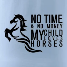No time no money my child loves horses