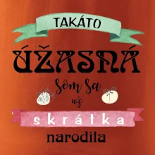 Takáto úžasná som sa už skrátka narodila
