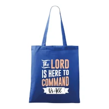 The lord is here to command us all
