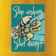 Stop wishing start doing korytnačka