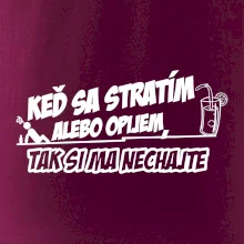 Keď sa stratím alebo opijem, tak si ma nechajte