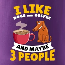 I like dogs and coffee and maybe 3 people