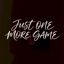 Just One More Game jemná kaligrafie