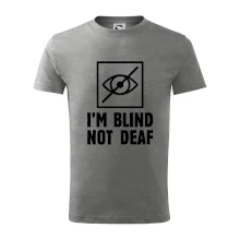 I'm blind not deaf I'm blind not deaf