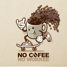 No cofee no workee