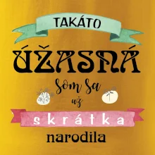 Takáto úžasná som sa už skrátka narodila