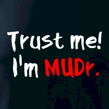 Trust me I´m  MUDr. / Ver mi som MUDR. Trust me I´m  MUDr. / Ver mi som MUDR.