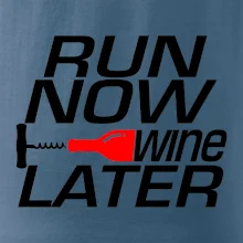 Run now Wine later Run now Wine later