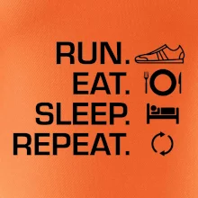 Run eat sleep repeat Run eat sleep repeat