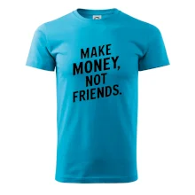 Make money not friends tiskací Make money not friends tiskací