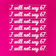 I will not say 67