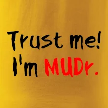 Trust me I´m  MUDr. / Ver mi som MUDR. Trust me I´m  MUDr. / Ver mi som MUDR.