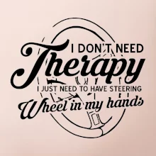 Okrúhly nápis -  I don't need therapy wheel in my hands