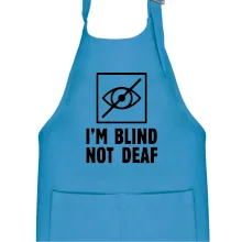 I'm blind not deaf I'm blind not deaf