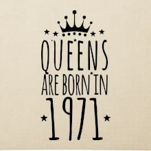 Queens are born in 1971