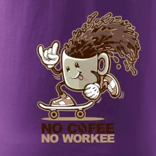 No cofee no workee