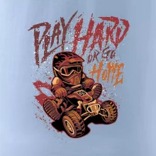 Play Hard or Go Home