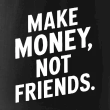 Make money not friends tiskací