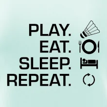 Play Eat Sleep Repeat badminton Play Eat Sleep Repeat badminton