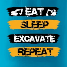 Eat Sleep Excavate Repeat Eat Sleep Excavate Repeat