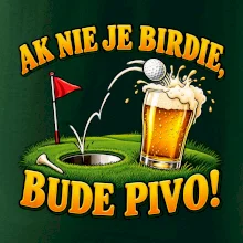 Ak nie je birdie bude pivo
