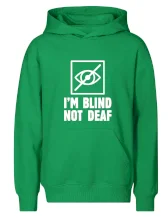I'm blind not deaf