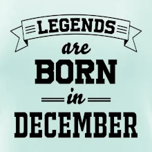 Legends are born in December Legends are born in December