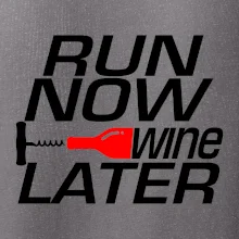 Run now Wine later