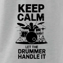 Keep Calm and Let The Drummer Handle It