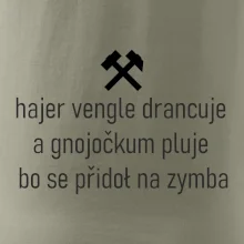 Hajer vengle drancuje a gnojočkum pluje bo se přidoł na zymba