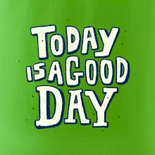 Today is a good day