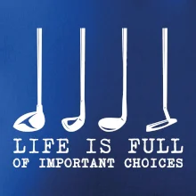 Golf - life is full of important choices Golf - life is full of important choices
