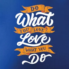 Do What You Love, Love What You Do