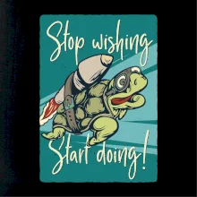 Stop wishing start doing korytnačka