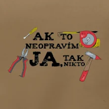 Ak to neopravim ja, tak nikto Ak to neopravim ja, tak nikto