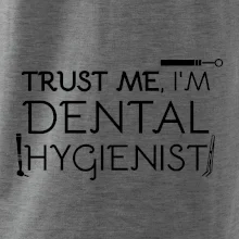 Trust me I'm dental hygienist