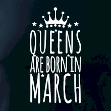 Queens are born in March Queens are born in March