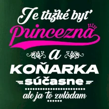 Je ťažké byť princezná koňarka