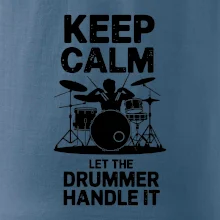 Keep Calm and Let The Drummer Handle It