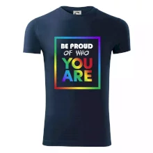 Be proud of who you are Be proud of who you are