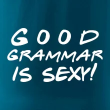 Good grammar is sexy Good grammar is sexy