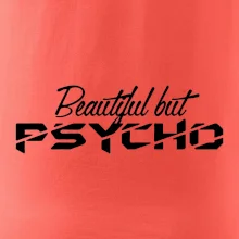 Beautiful but PSYCHO