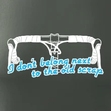 I don't belong next to the old scrap I don't belong next to the old scrap