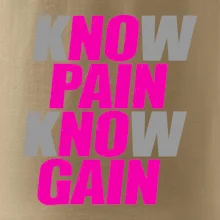 Know Pain, Know Gain Know Pain, Know Gain
