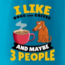 I like dogs and coffee and maybe 3 people