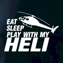 Eat Sleep Play With My Heli