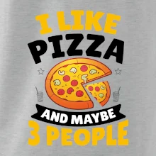 I like pizza and maybe 3 people