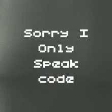 Sorry I Only Speak code